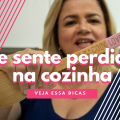 se sente perdida na cozinha